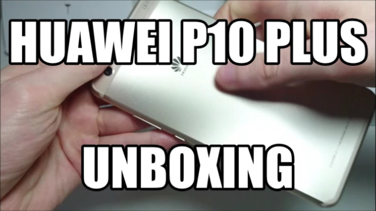 HUAWEI P10 PLUS UNBOXING