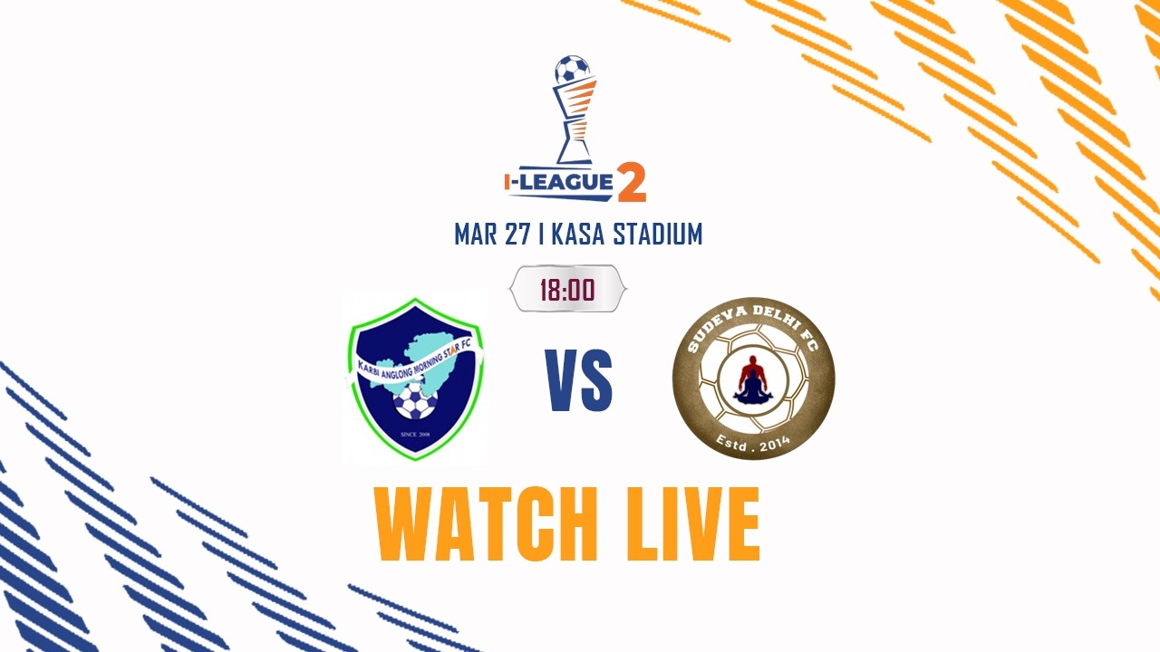 Karbi Anglong Morning Star FC vs Sudeva Delhi FC | I-League 2 2025-26 | LIVE