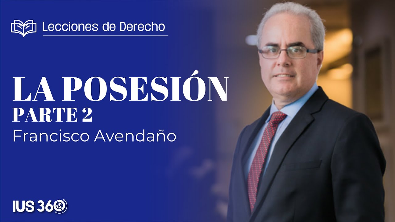 Lecciones de Derecho | La Posesión II | Francisco Avendaño