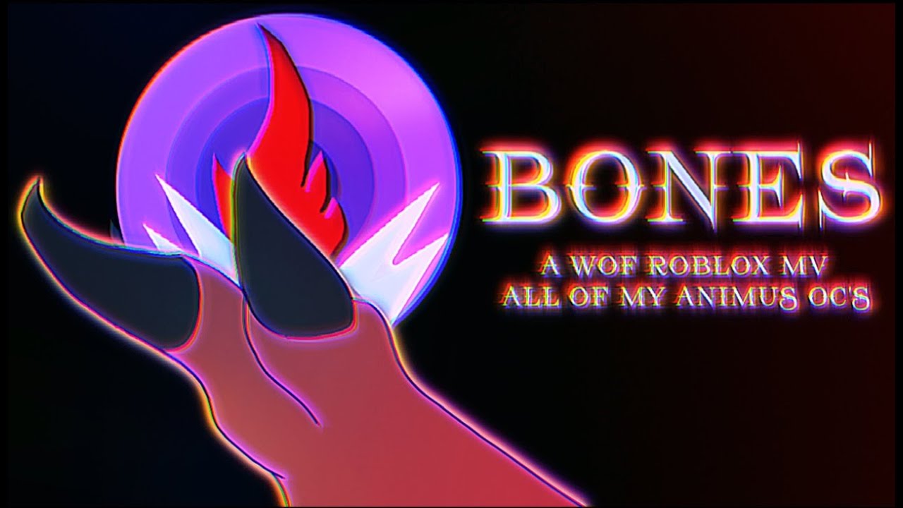 - B O N E S - A WoF Roblox Music Video ~ Animus OC'S