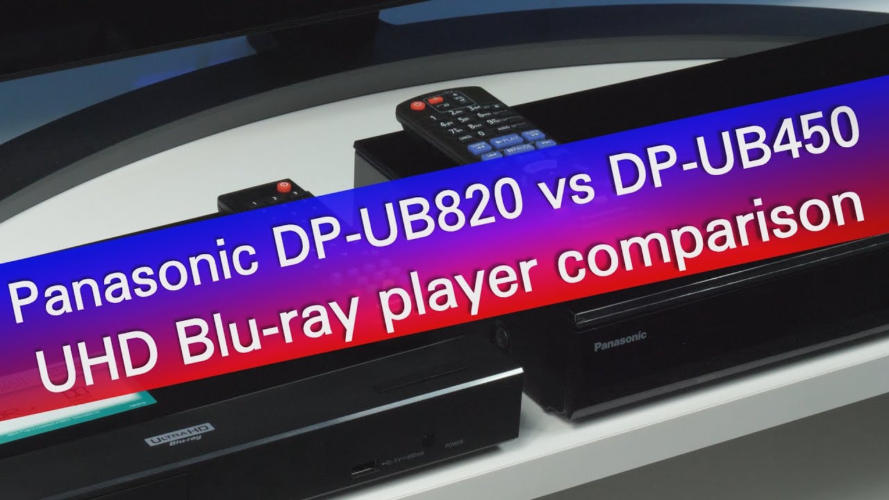 Сравнение плееров Panasonic DP-UB820 и DP-UB450 Ultra HD Blu-ray