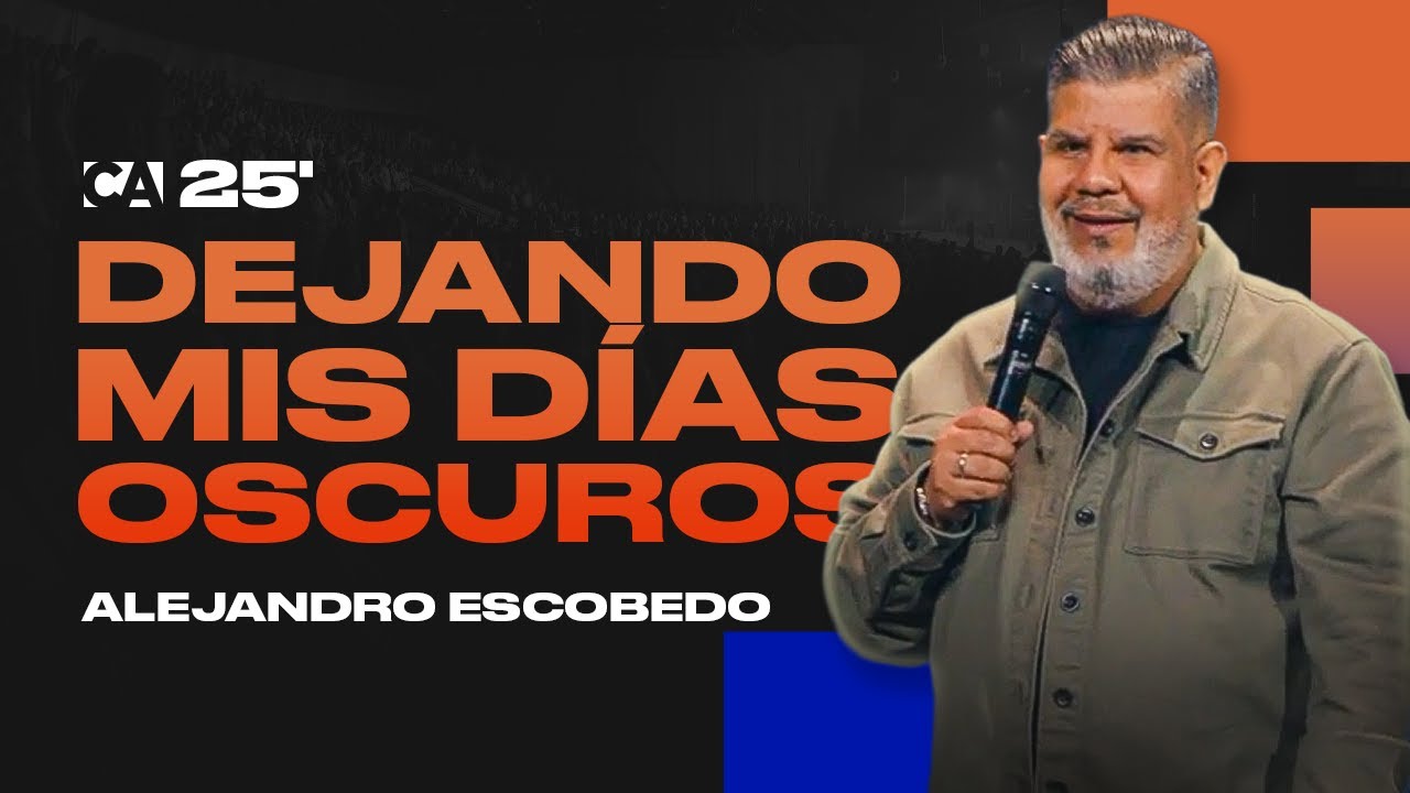 Dejando Mis Días Oscuros | Alejandro Escobedo | Conferencia Aliento 2025