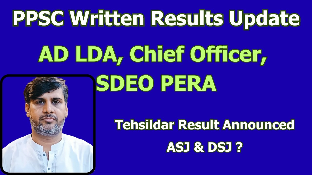 PPSC Written results updates | AD LDA | CHIEF OFFICER | ASJ | DSJ | SDEO PERA | Tehsildar result |