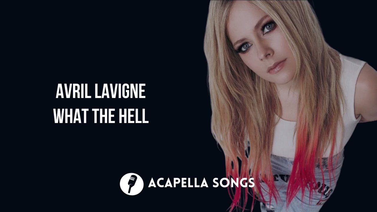 Avril Lavigne - What The Hell (ACAPELLA)