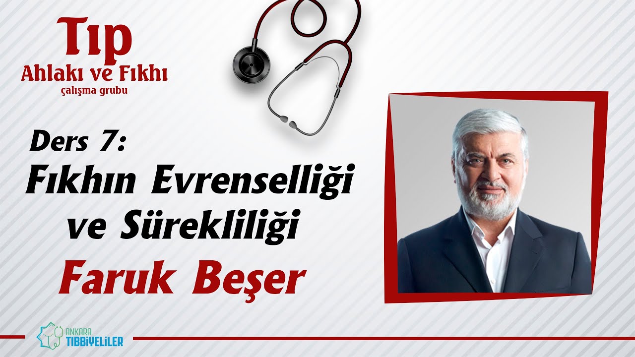 Tıp Ahlakı ve Fıkhı - Ders 7: Fıkhın Evrenselliği ve Sürekliliği - Faruk Beşer