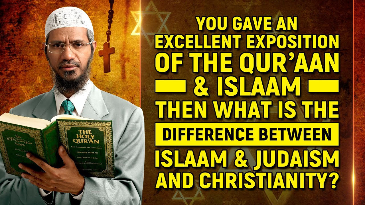 Quran and Islam is Excellent. What is the Difference between Islam, Judaism and Christianity?