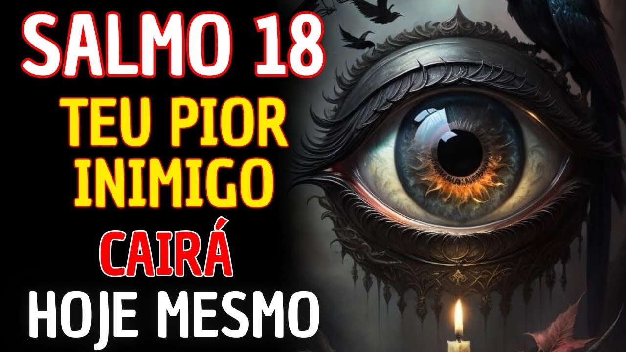 SALMO 18: Ora&ccedil;&atilde;o de Liberta&ccedil;&atilde;o Contra Magia, Bruxaria e Inimigos Invis&iacute;veis!