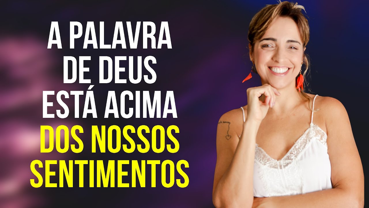 A PALAVRA DE DEUS ESTÁ ACIMA DOS NOSSOS SENTIMENTOS