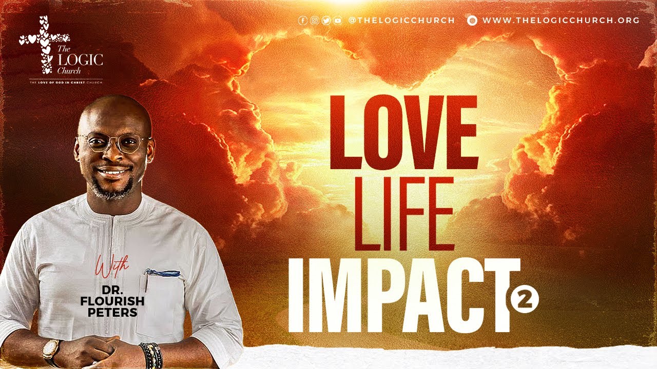 LOVE LIFE IMPACT | Part 2 | 2nd Service | Pastor Flourish Peters | The LOGIC Church