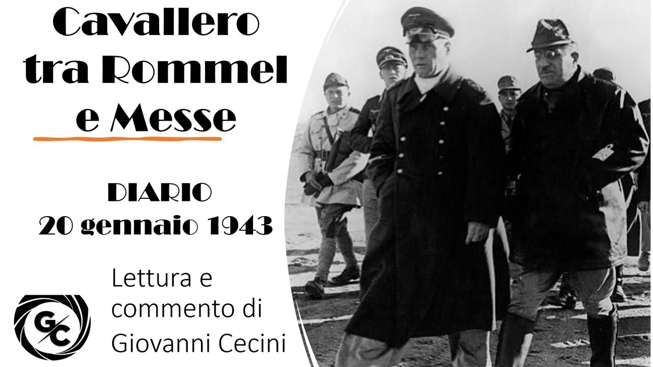Cavallero tra Rommel e Messe - DIARIO 20 gennaio 1943 - Lettura e commento di Giovanni Cecini