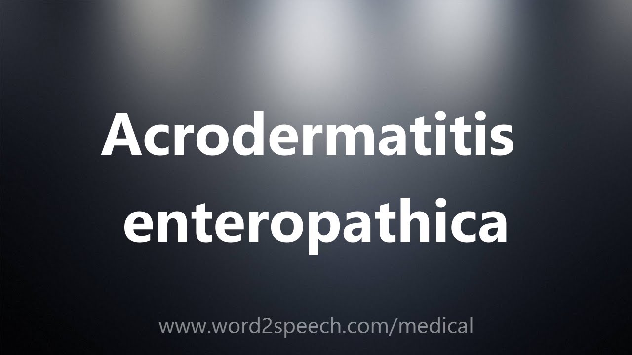 Acrodermatitis enteropathica - Medical Definition