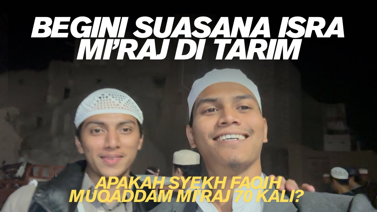 Suasana Isra Mi’raj di Tarim plus penjelasan Apakah Faqih Muqaddam Mi’raj 70 kali???