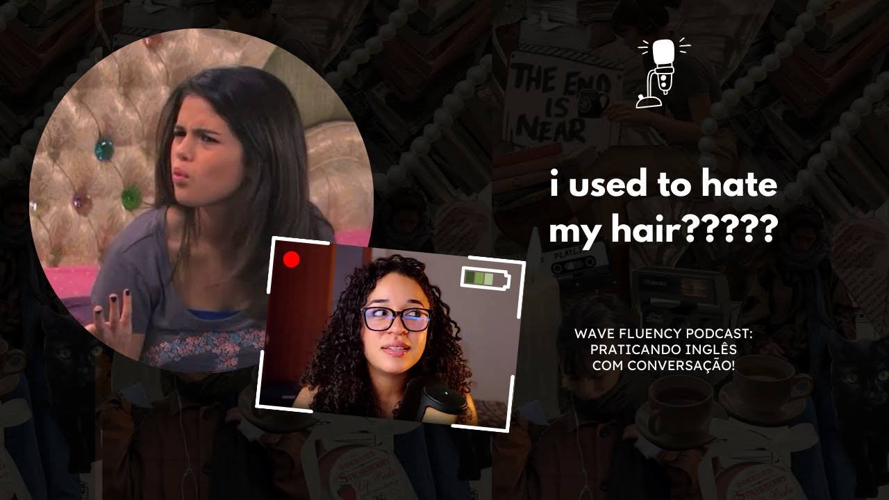 PODCAST EM INGLÊS EP.48 - i used to hate my hair?????