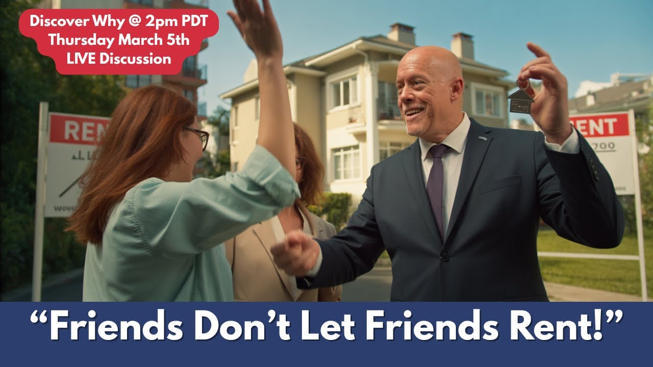 Friends Don’t Let Friends Rent: The New Home Buying Strategy