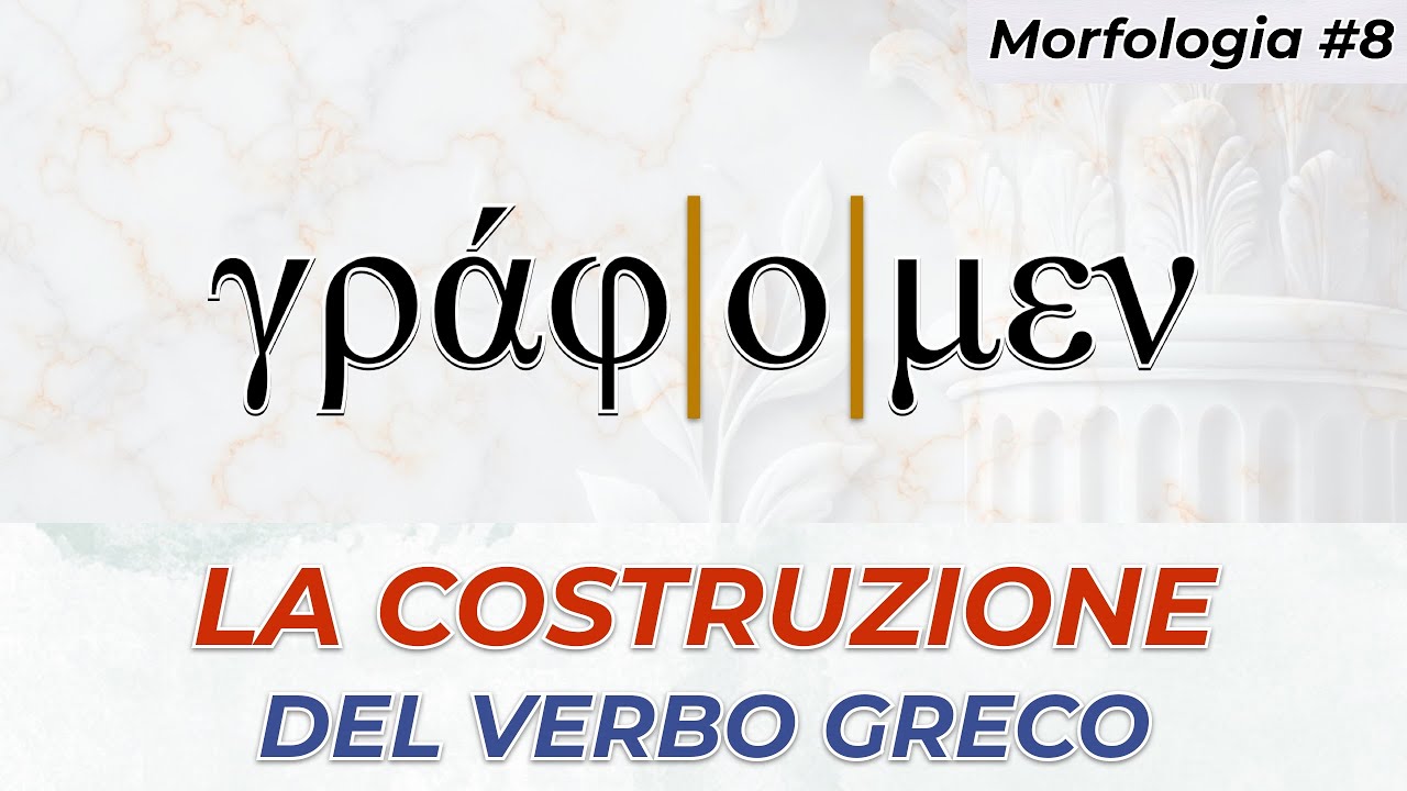 Come si costruisce un VERBO GRECO? Dai temi alle desinenze
