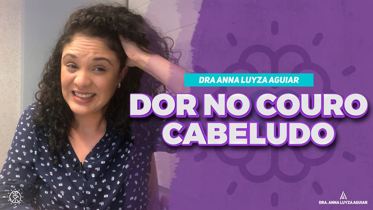 Dor no couro cabeludo | Dra. Anna Luyza Aguiar