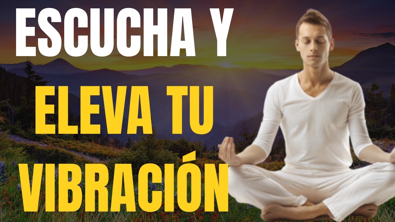 APRENDE A ELEVAR TU VIBRACIÓN - Poderosas Afirmaciones para Elevar Frecuencia