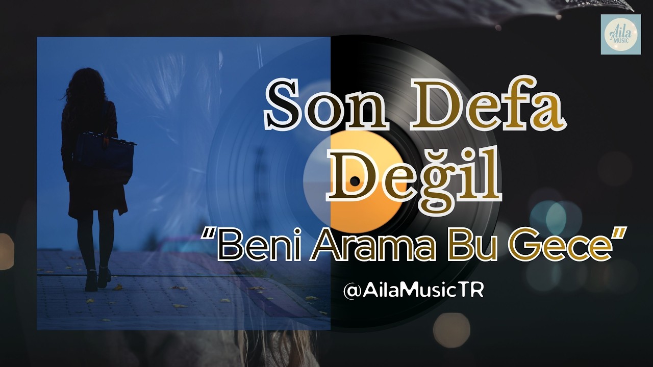AilaMusicTR | SON DEFA DEĞİL | Beni Arama Bu Gece