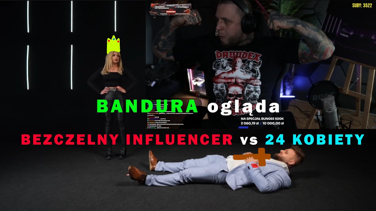 BANDURA ogląda BEZCZELNY INFLUENCER vs 24 KOBIETY