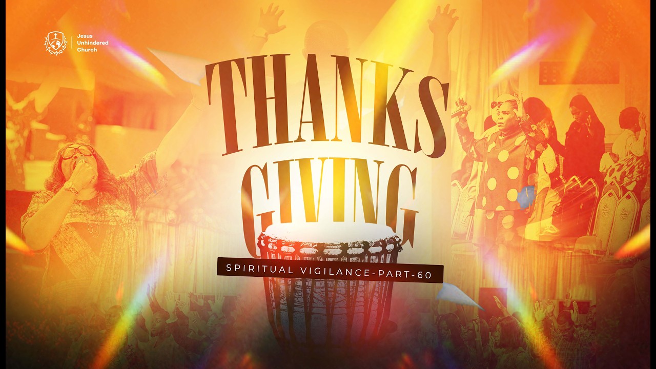 JESUS UNHINDERED CHURCH // SPIRITUAL VIGILANCE PT 60// THANKSGIVING// 4TH JANUARY 2026