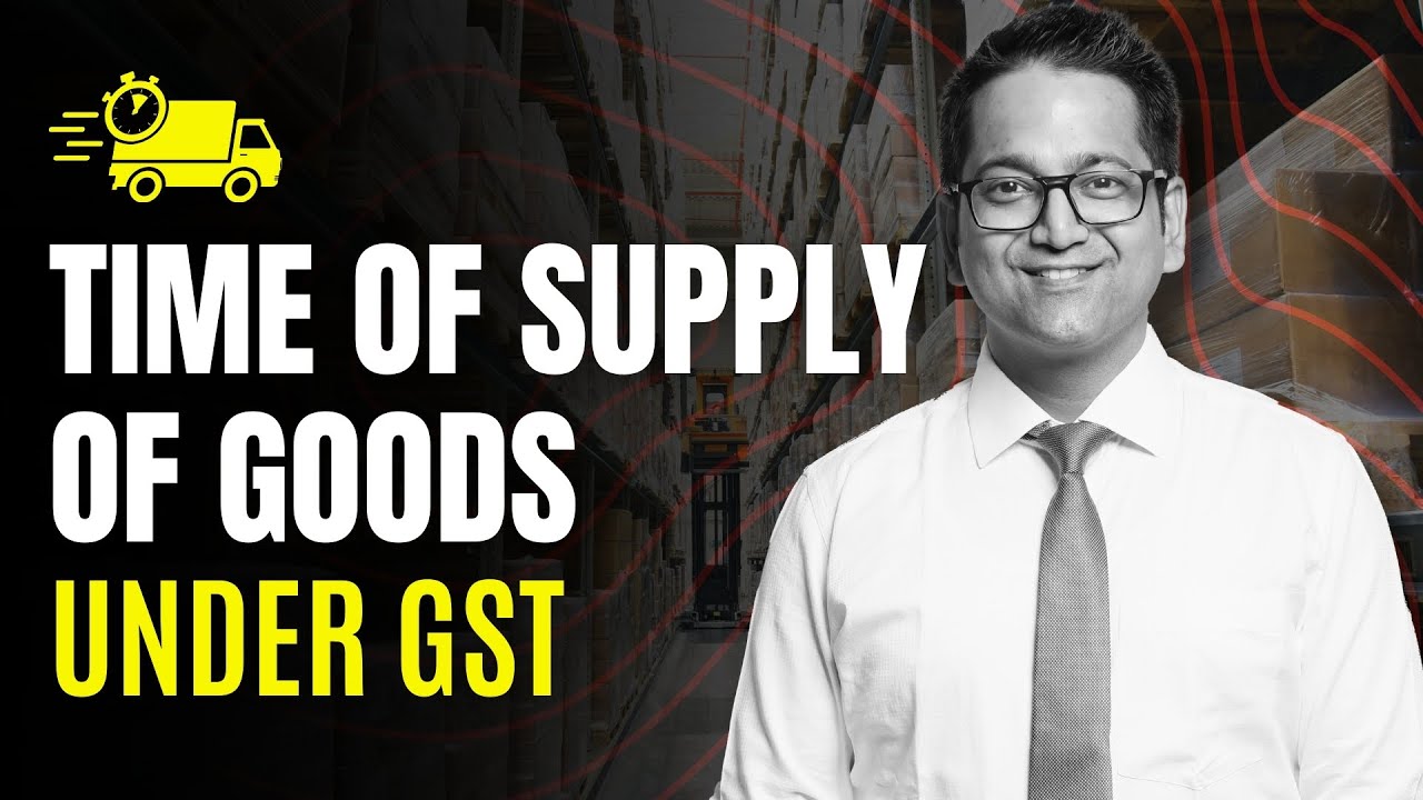 48. Time of Supply of Goods under GST [Sec. 12] | CA Raj K Agrawal