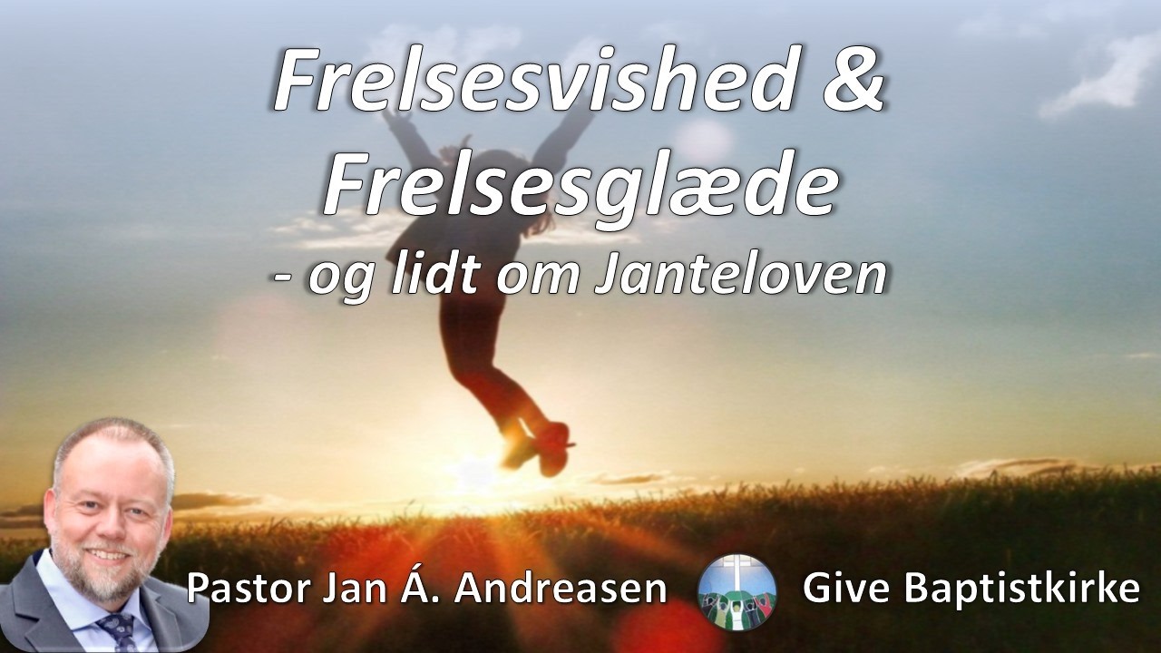 Frelsesvished og Frelsesglæde, og lidt om Janteloven
