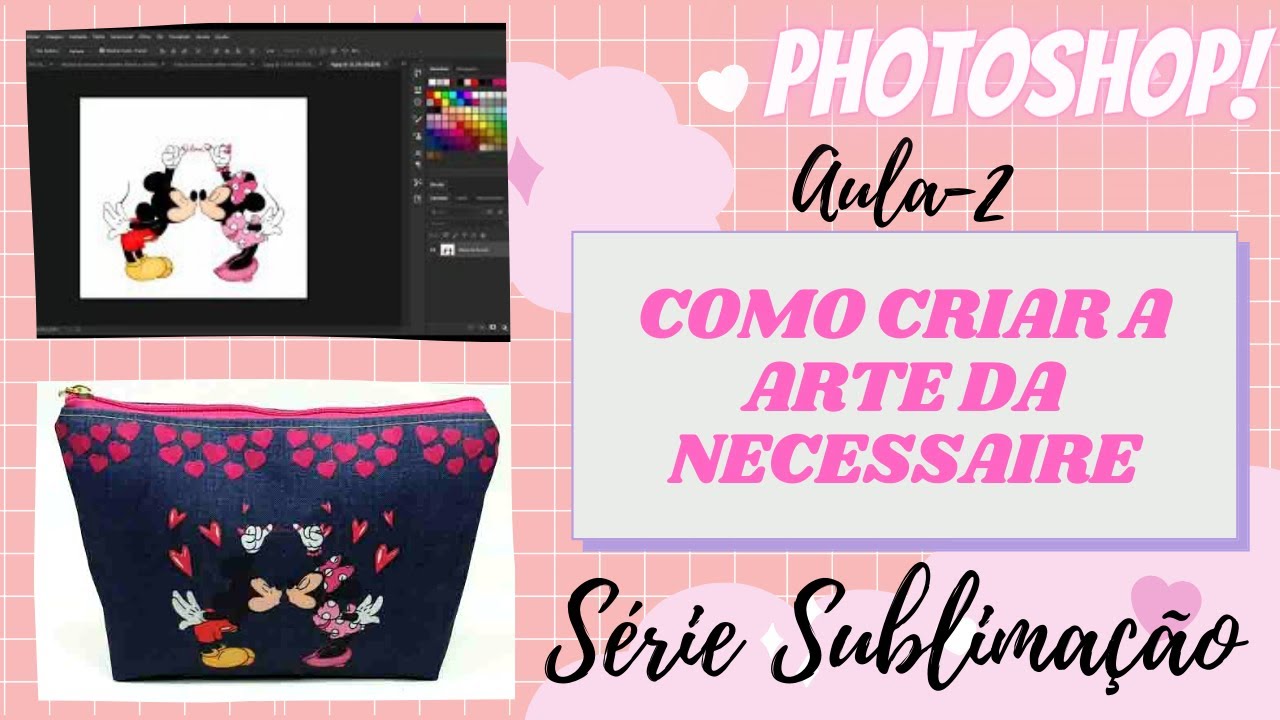 Aula 2 Sublimação - Como criar a arte da necessaire da Minie e Mickey