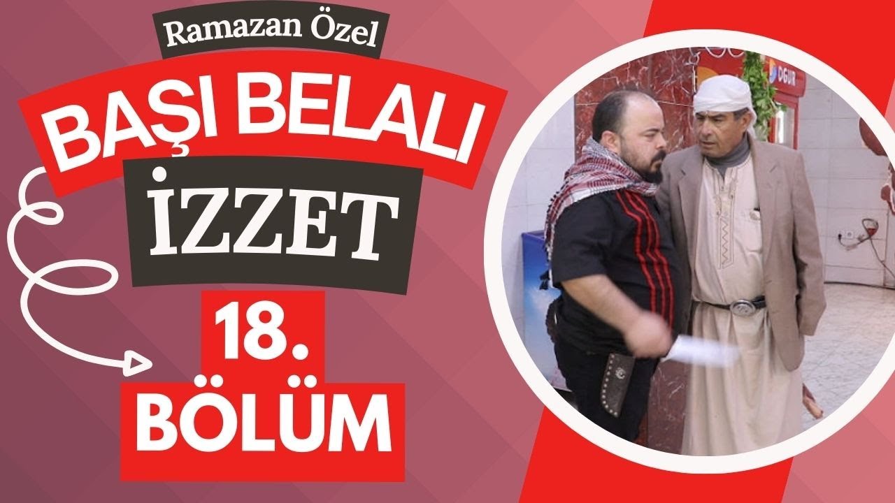 Başı Belalı İzzet - 18. Bölüm (Ramazan Özel)
