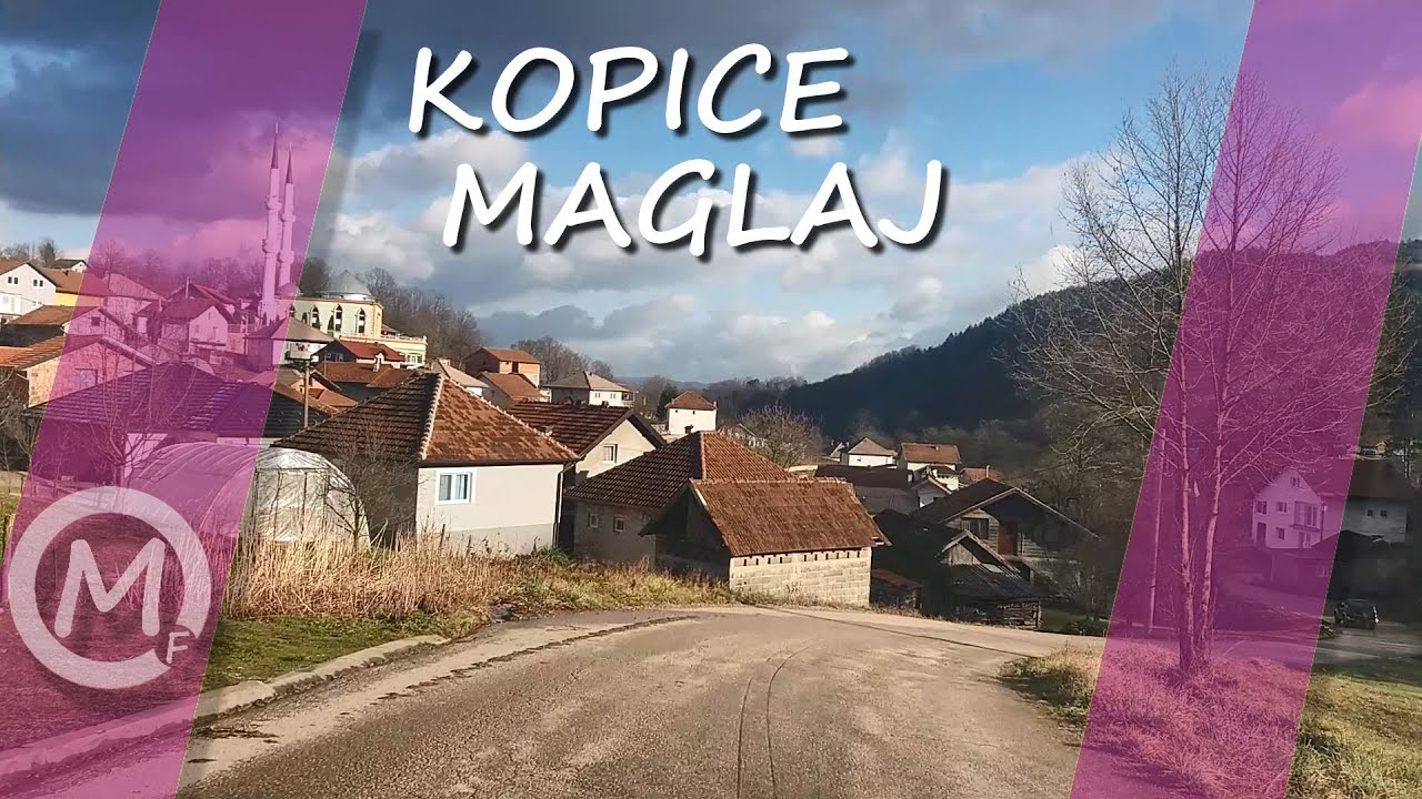 Kopice - Novi Šeher - Maglaj || Maglaj