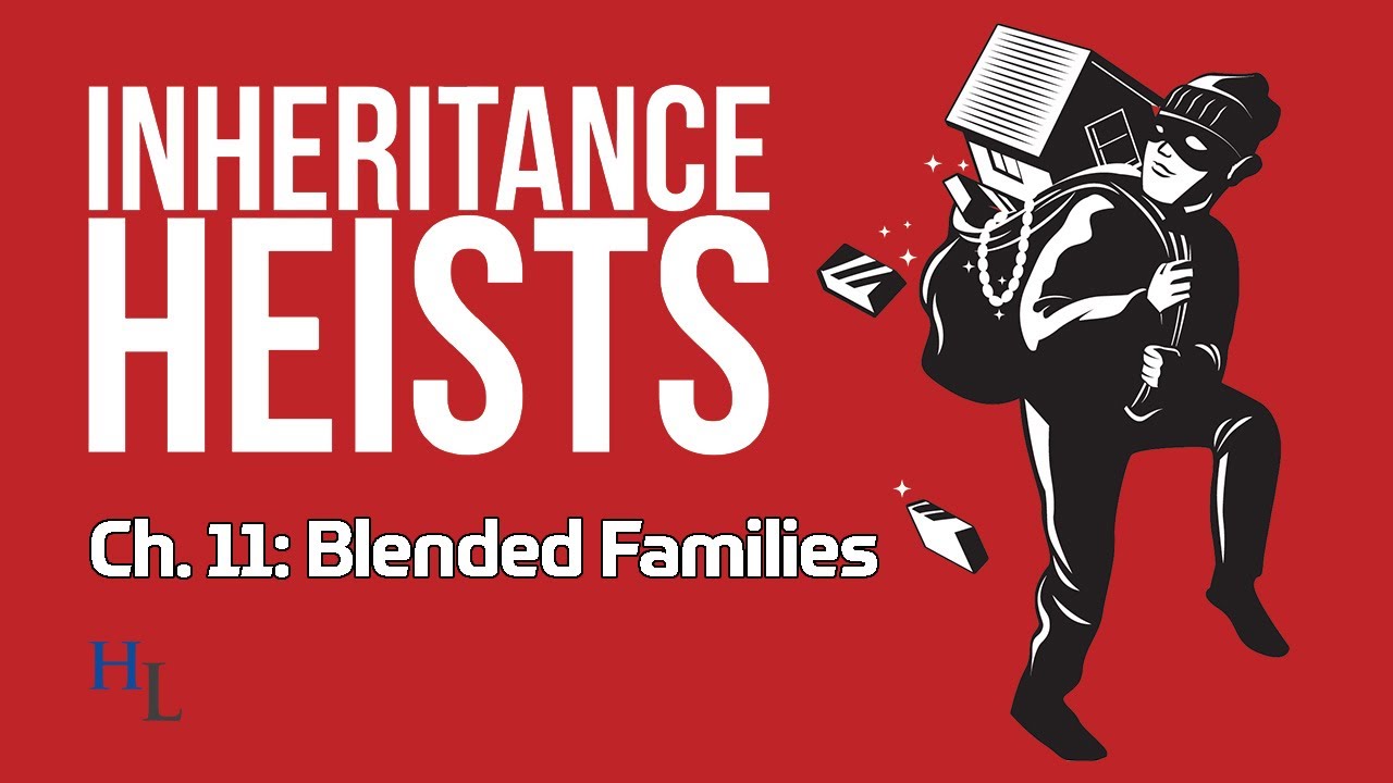 Inheritance Heists Ch. 11: Blended Family Estate Fights - Litigation or Mediation?