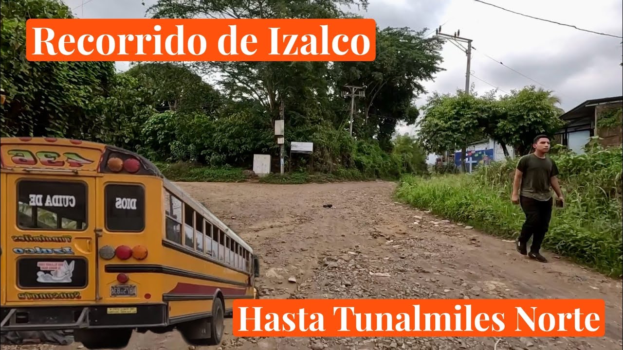 Recorrido desde Izalco hasta Tunalmiles Norte