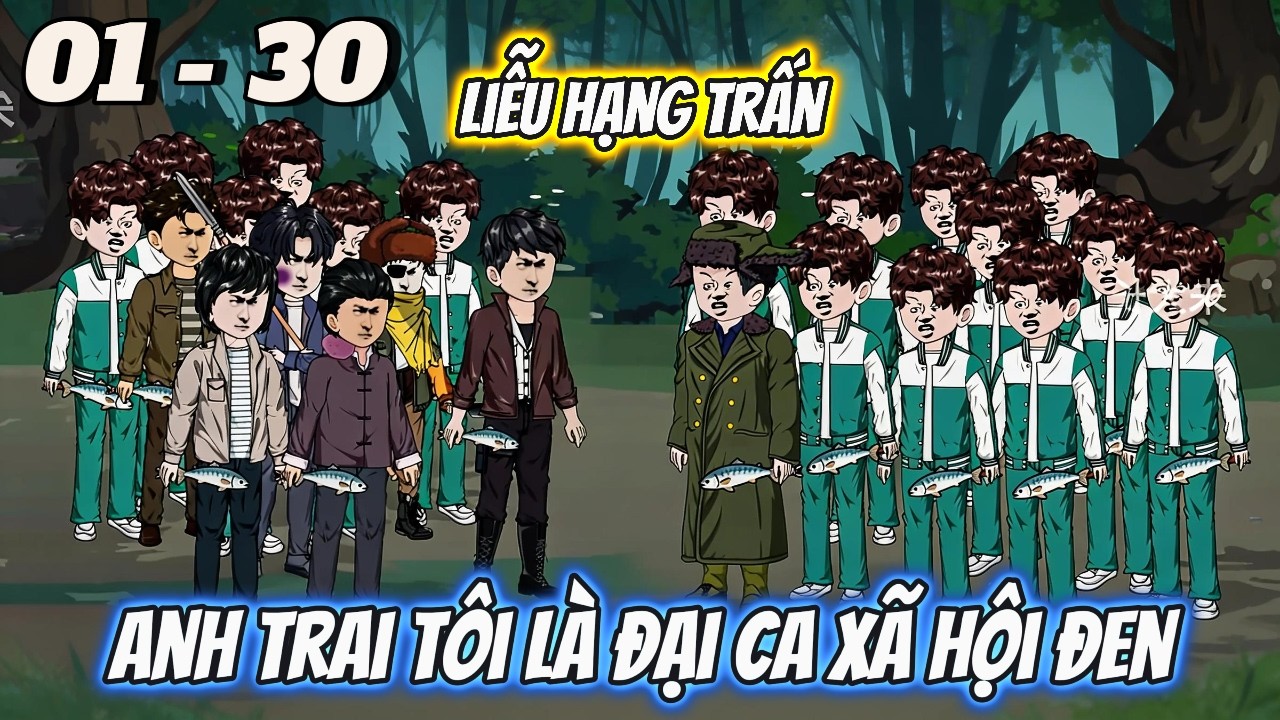 FULL D&Agrave;I 01 - 30 | Anh Trai T&ocirc;i L&agrave; Đại Ca X&atilde; Hội Đen | T&ugrave;ng vietsub
