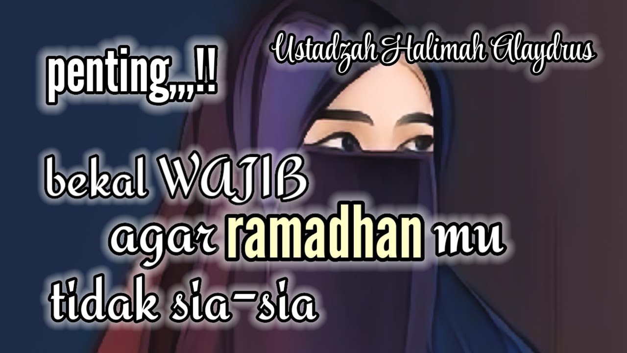 PENTING,,‼️AGAR PUASA MU TIDAK SIA-SIA ‼️ USTADZAH HALIMAH ALAYDRUS 