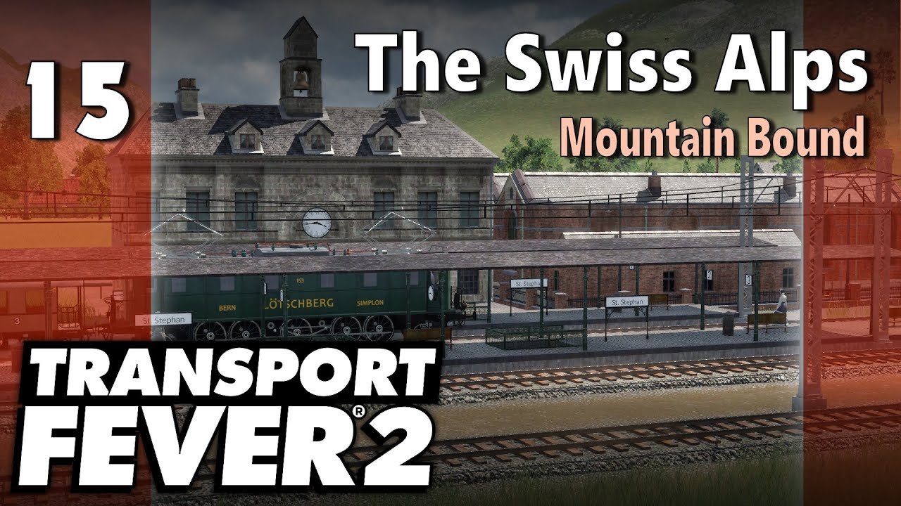 Transport Fever 2 | Modded Freeplay - The Swiss Alps #15: Mountain Bound