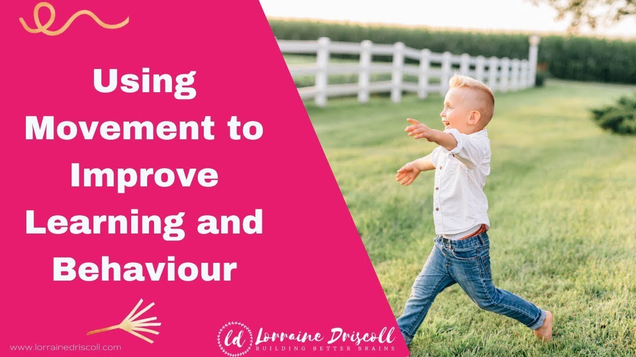 Using MOVEMENT to IMPROVE LEARNING and BEHAVIOUR