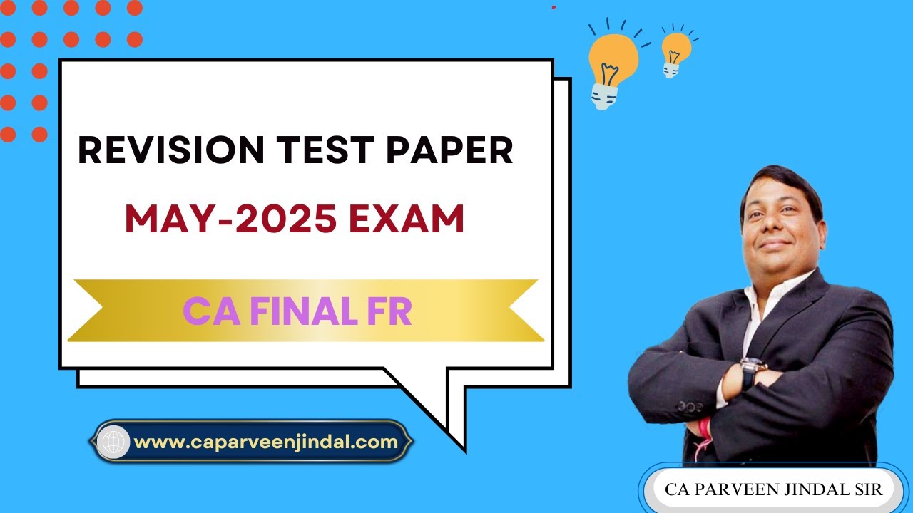 Revision Test Paper : May 2025 Exam For CA Final FR By CA Parveen Jindal Sir