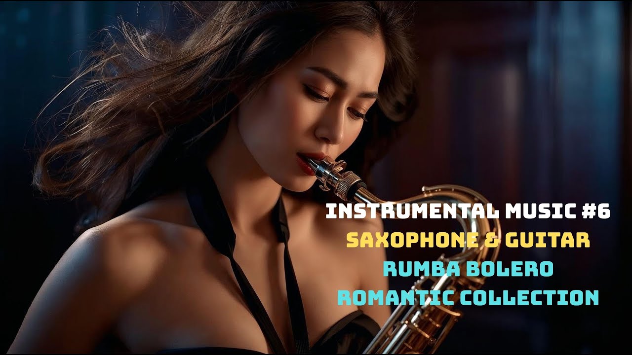 Nhạc Hòa Tấu 4K - Instrumental Music #6 – Saxophone & Guitar   Rumba Bolero Romantic Collection.
