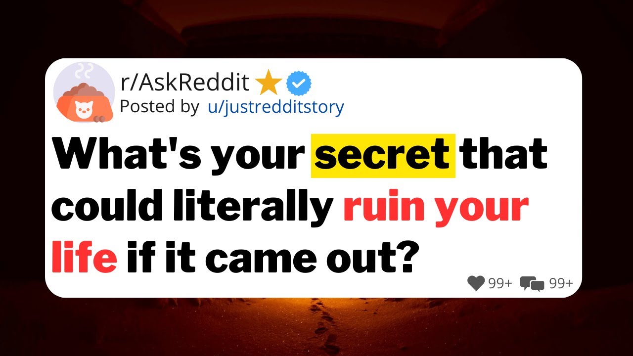 What's your secret that could literally ruin your life if it came out?