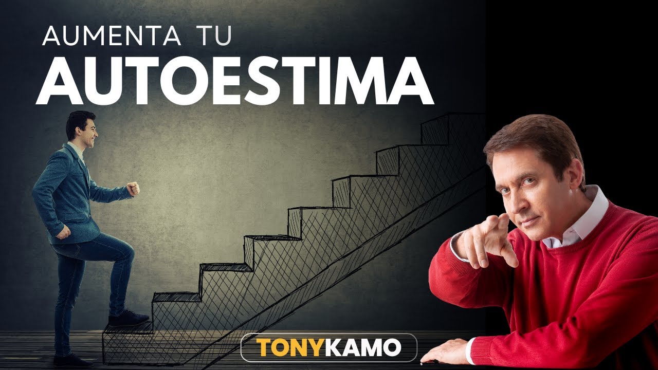 Tips para aumentar tu autoestima | Tony Kamo