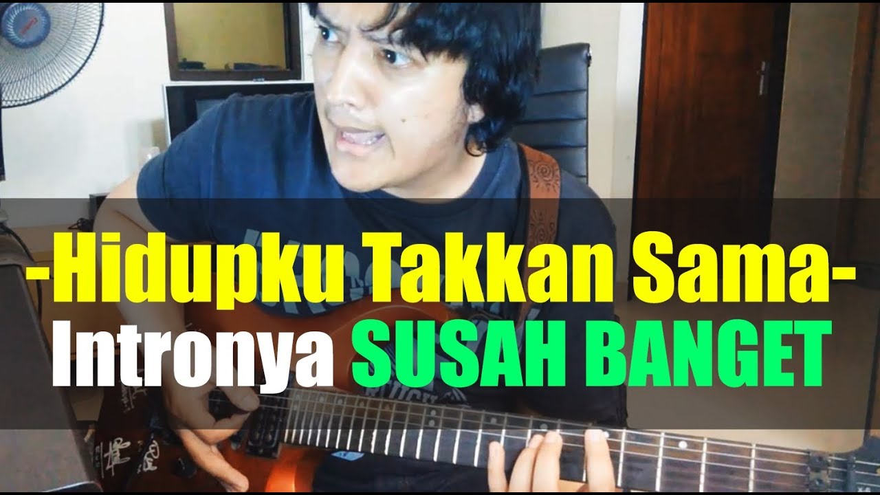Hidupku Takkan Sama - Intronya susah banget