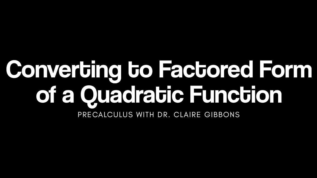 Converting from Standard Form to Factored Form of a Quadratic Function