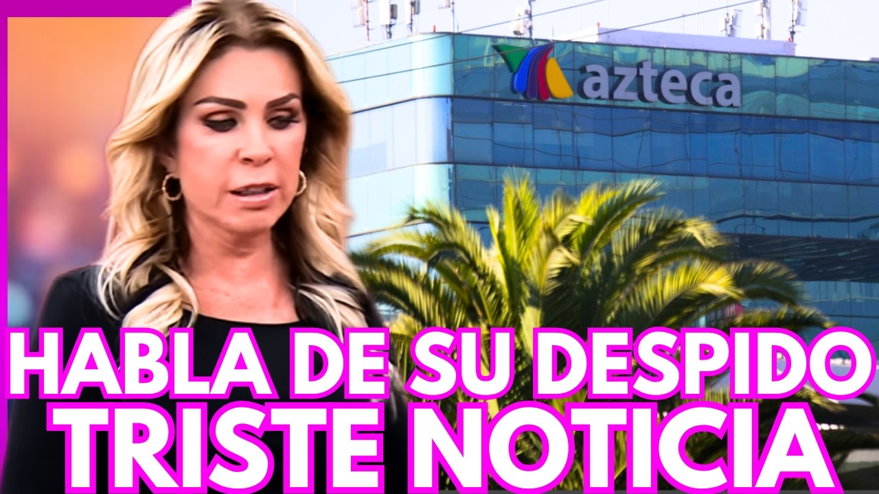 ¡TERREMOTRO EN TV AZTECA! Rocío Sánchez Azuara despedida y directivos hablan