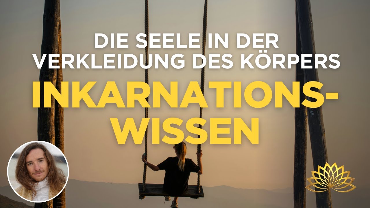 Die Seele in der Verkleidung des K&ouml;rpers - Inkarnations-Wissen