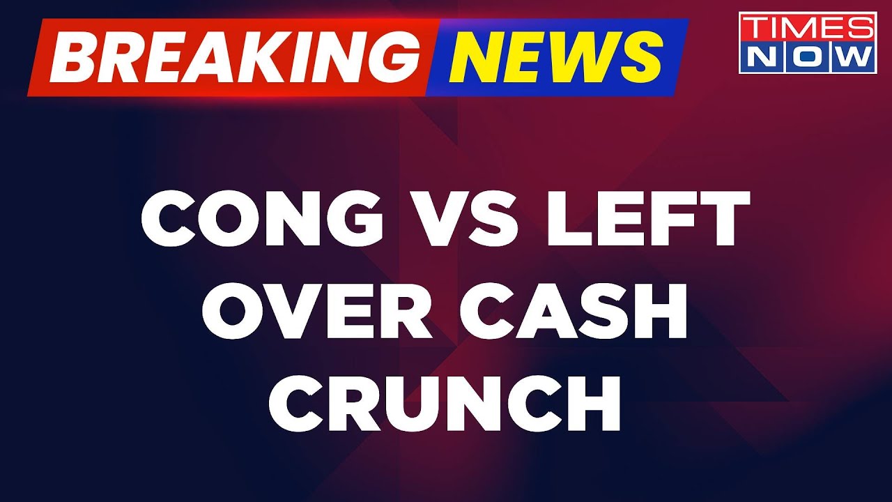 Breaking News | Opposition Alliance At War, Left Vs Congress Breaks Out Over Cash Crunch In Kerala