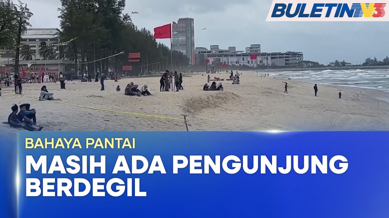 BAHAYA PANTAI | Pengunjung Dinasihat Patuh Amaran, Kekal Waspada (BU)