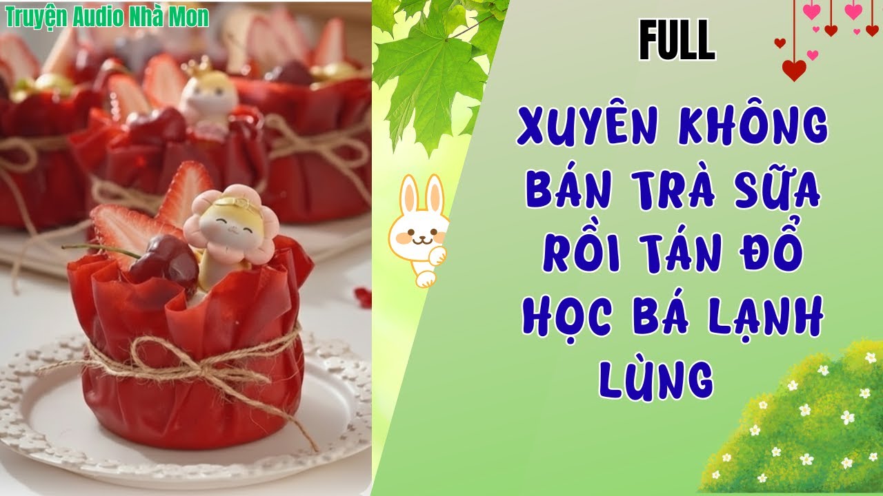 [Truyện Audio] [full]  Xuyên không bán trà sữa rồi tán đổ học bá lạnh lùng  Truyện audio Nhà Mon