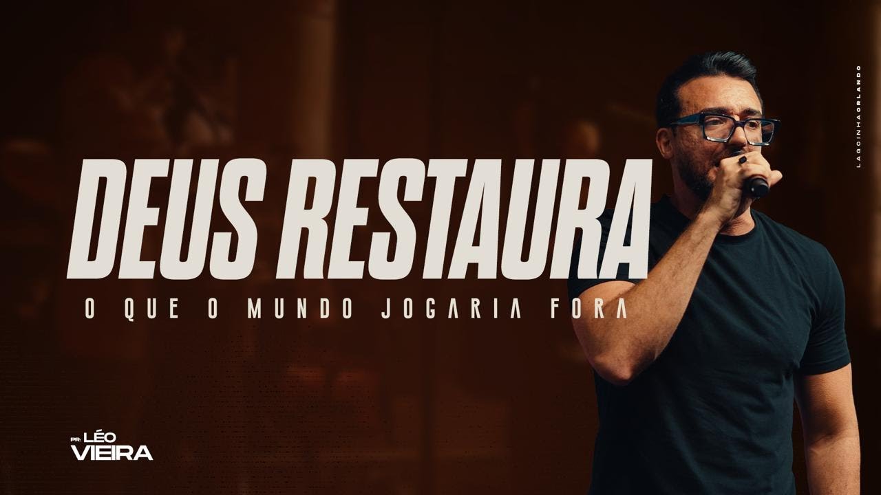 DEUS RESTAURA O QUE O MUNDO JOGARIA FORA - L&Eacute;O VIEIRA