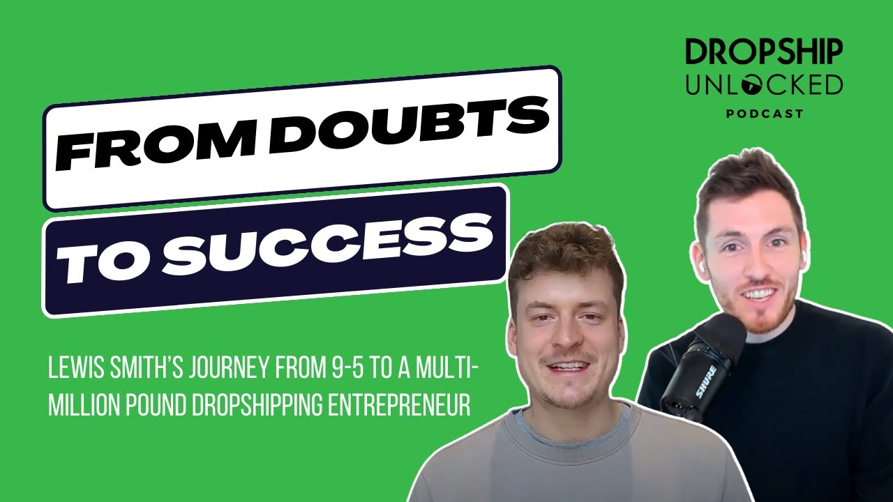 Lewis Smith&rsquo;s Journey from 9-5 to a Multi-Million Pound Dropshipping Entrepreneur (DSU Podcast Ep 2)
