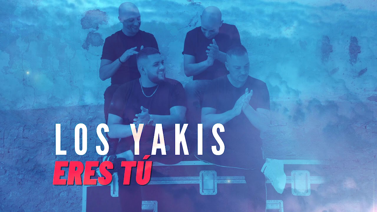 Los Yakis - Eres T&uacute;
