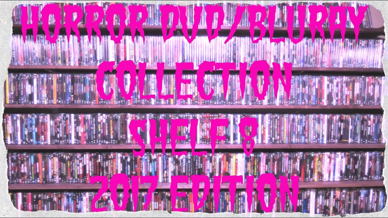 Horror DVD/BluRay Collection: Shelf 8 (2017 Edition)